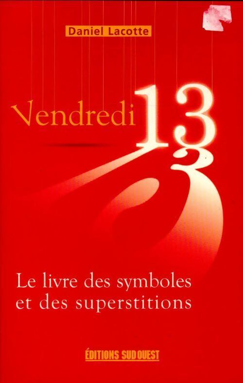 Vendredi 13 : Le livre des symboles et des superstitions - Daniel Lacotte - Livre