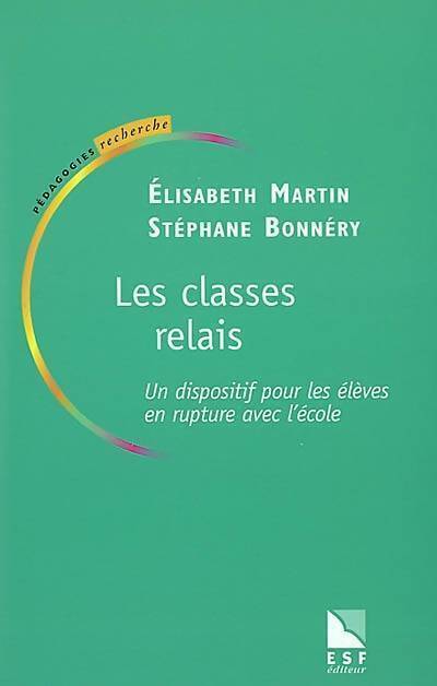 Les classes relais : Un dispositif pour les élèves en rupture avec l'école - Elisabeth Martin - Livre