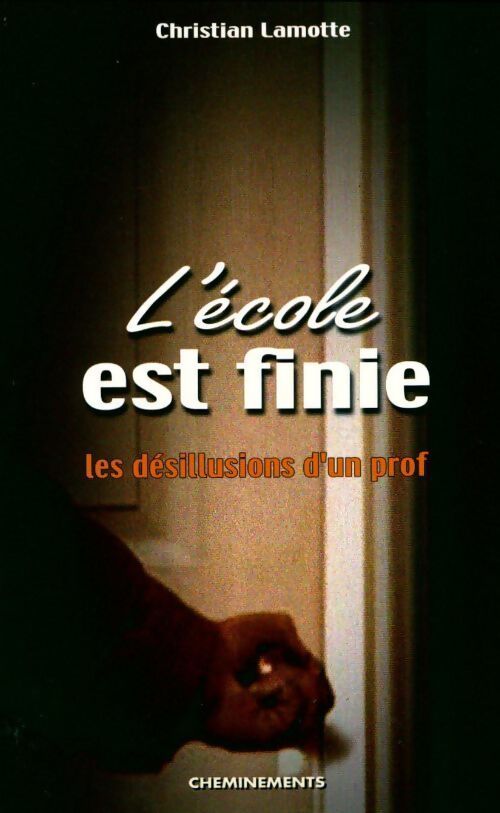 L'école est finie : Les désillusions d'un prof - Christian Lamotte - Livre
