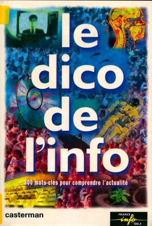 Le dico de l'info : 300 mots-clés pour comprendre l'actualité - Collectif - Livre