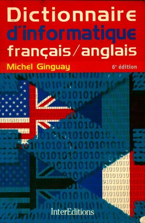 Dictionnaire francais-anglais d'informatique. : Bureautique télématique micro-informatique 6ème édition - Michel Ginguay - Livre