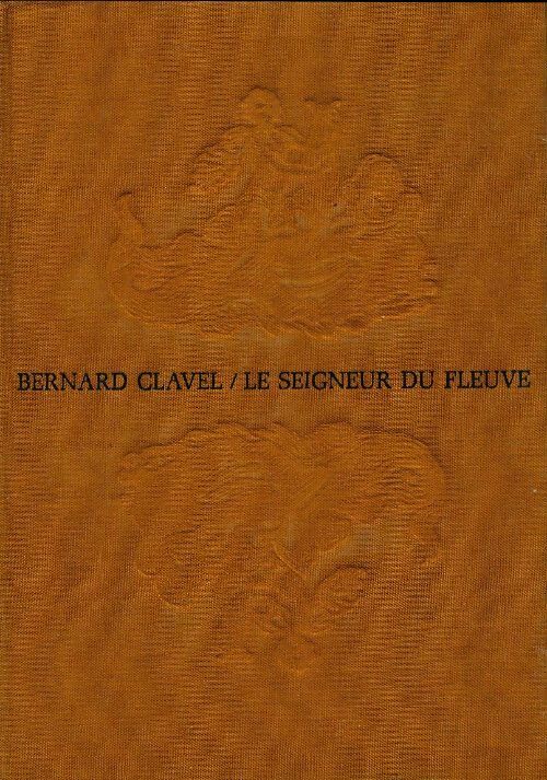 Le seigneur du fleuve - Bernard Clavel - Livre