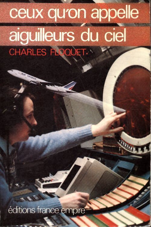 Ceux qu'on appelle aiguilleurs du ciel - Charles Floquet - Livre