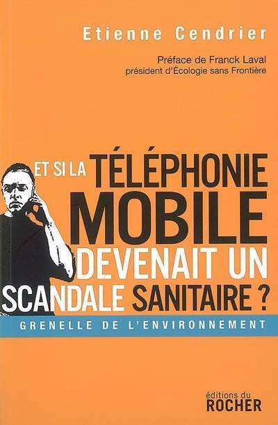 Et si la téléphonie mobile devenait un scandale sanitaire ? - Etienne Cendrier - Livre