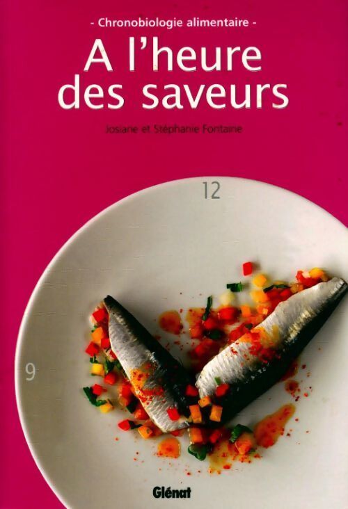 A l'heure des saveurs : Chronobiologie alimentaire - Josiane Fontaine - Livre