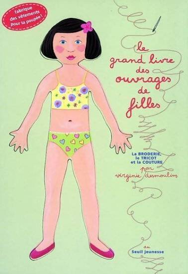 Le grand livre des ouvrages de filles : La broderie le tricot et la couture - Virginie Desmoulins - Livre