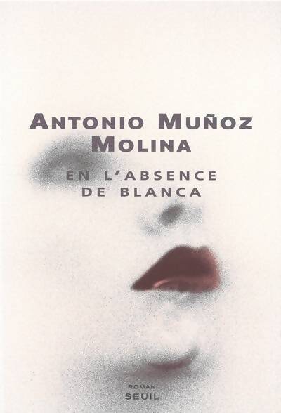 En l'absence de Blanca - Antonio Munoz Molina - Livre