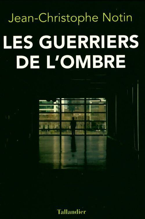 Les guerriers de l'ombre - Jean-Christophe Notin - Livre
