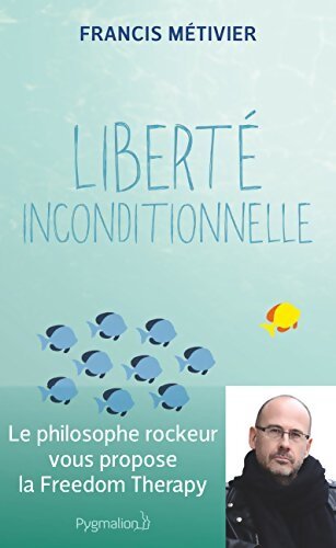 Liberté inconditionnelle - Francis Métivier - Livre