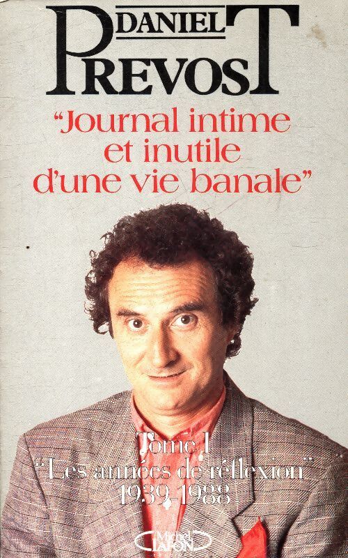 Journal intime et inutile d'une vie banale Tome I - Daniel Prévost - Livre