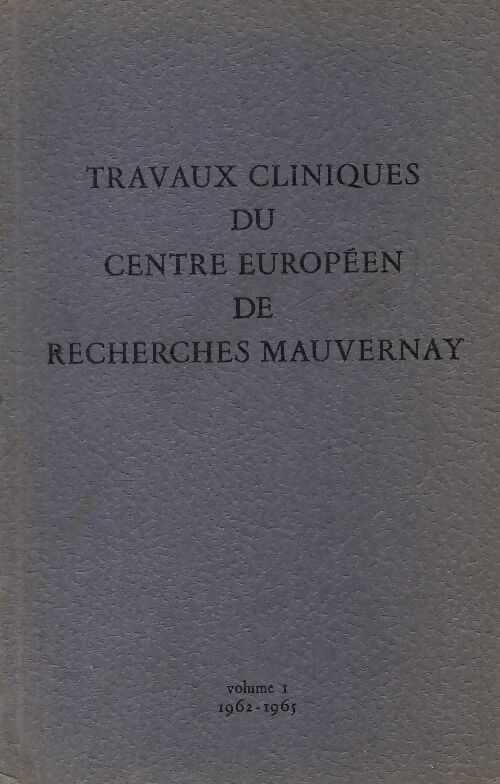 Travaux clinique du centre européen de recherches Mauvernay Tome I : 1962-1965 - Collectif - Livre
