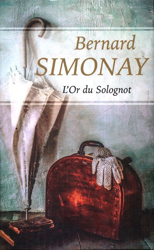 L'or du Solognot - Bernard Simonay - Livre