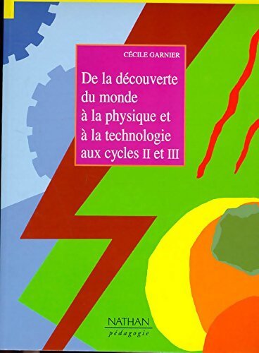 De la découverte du monde à la physique et à la technologie aux cycles II et III - Cécile Garnier - Livre