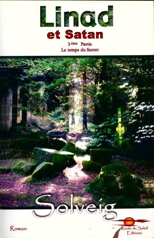 Linad et satan Tome III : Le temps du secret - Solveig - Livre