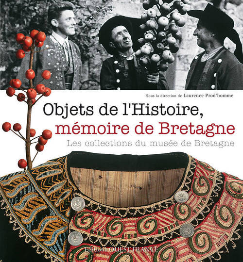 Objets de l'histoire, mémoire de Bretagne. Les collections du musée de Bretagne - Laurence Prud'Homme - Livre