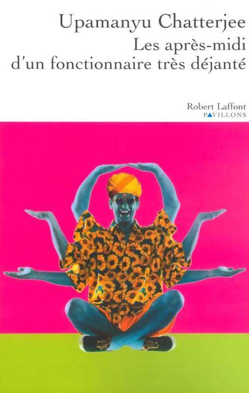 Les après-midi d'un fonctionnaire très déjanté - Upamanyu Chatterjee - Livre
