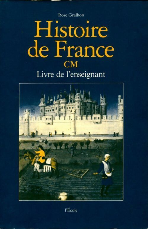 Histoire de France CM. Livre de l'enseignant - Rose Gralhon - Livre