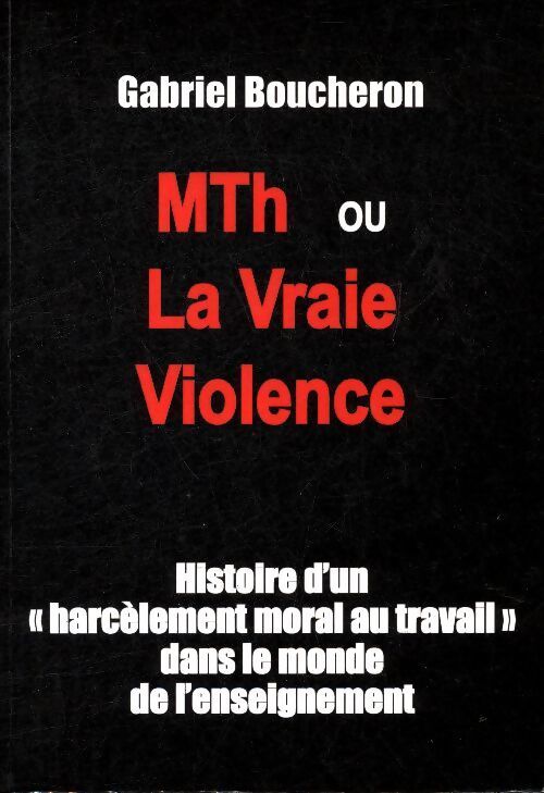 MTh ou la vraie violence - Gabriel Boucheron - Livre