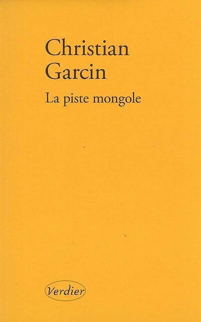 La piste mongole - Christian Garcin - Livre
