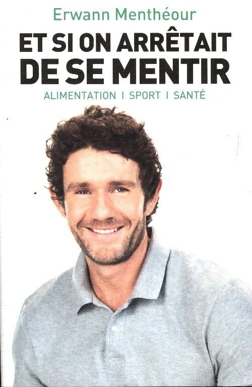 Et si on arrêtait de se mentir - Erwann Menthéour - Livre