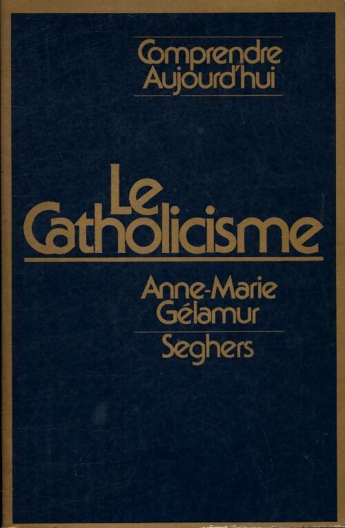 Le catholicisme - Anne-Marie Gélamur - Livre