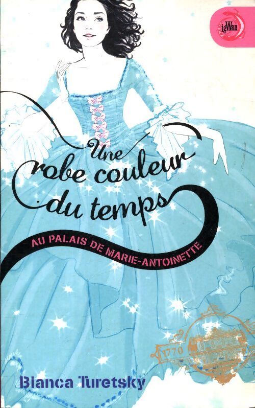 Une robe couleur du temps Tome II : Au palais de marie-Antoinette - Bianca Turetsky - Livre