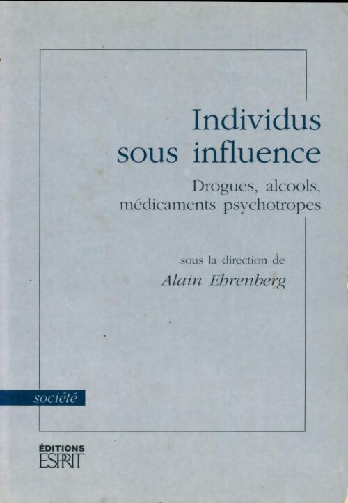 Individus sous influence : Drogues alcools médicaments psychotropes - Esprit - Livre