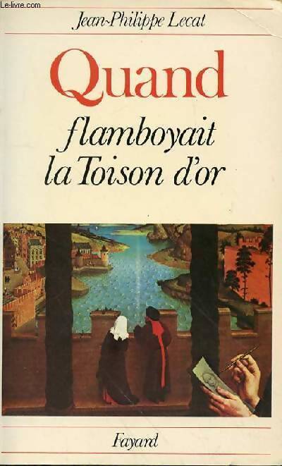Quand flamboyait la toison d'or - Jean-Philippe Lecat - Livre