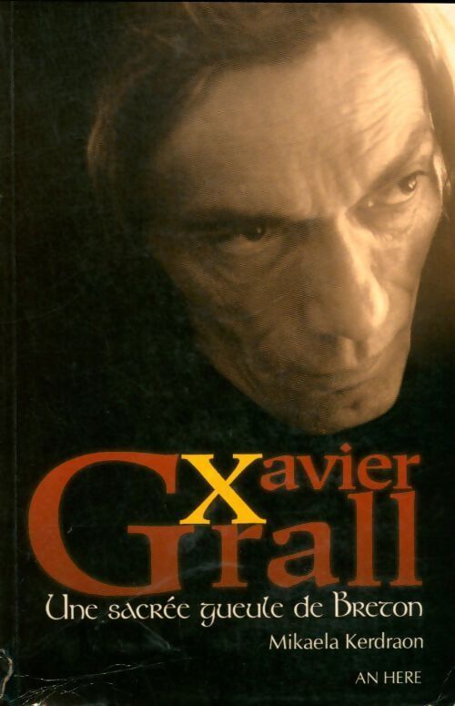 Xavier Grall. Une sacrée gueule de breton - Mikaëla Kerdraon - Livre