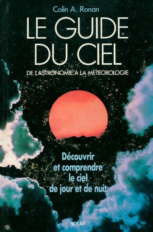 Le guide du ciel. Découvrir et comprendre le ciel de jour et de nuit - Colin A. Ronan - Livre
