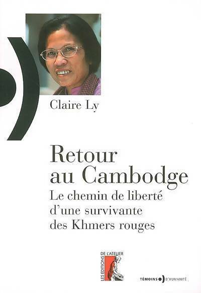 Retour au Cambodge : Le chemin de liberté d'une survivante des khmers rouges - Claire Ly - Livre