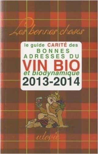 Le guide Carité des bonnes adresses du vin bio et biodynamique 2013-2014 - Jean-Marc Carité - Livre