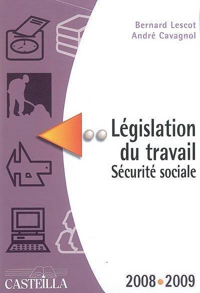 Législation du travail. Sécurité sociale 2008-2009 - Bernard Lescot, André Cavagnol - Livre