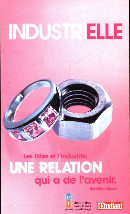 Industrielle. Les filles et l'industrie, une relation qui a de l'avenir - Sandrine Macé - Livre