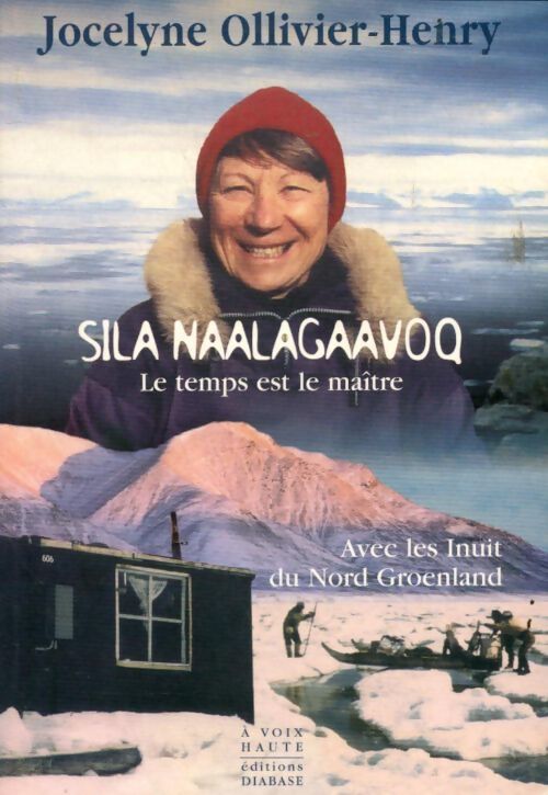 Sila Naalagaavoq : Le temps est le maître avec les inuits du nord Groenland - Jocelyne Ollivier-Henry - Livre