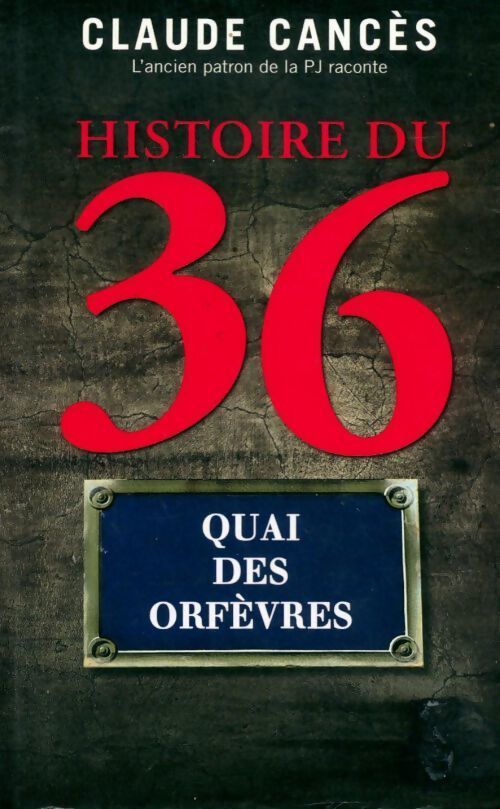 Histoire du 36 quai des orfèvres - Claude Cances - Livre