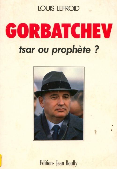 Gorbatchev tsar ou prophète ? - Louis Lefroid - Livre