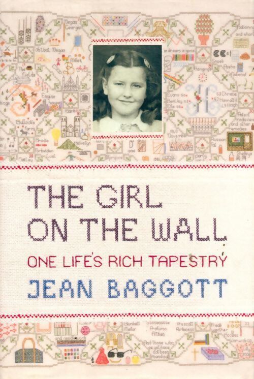 The girl on the wall. One life's rich tapestry - Jean Baggott - Livre