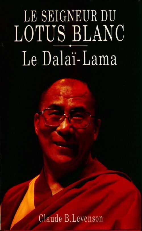 Le seigneur du lotus blanc : le Dalaï Lama - Claude B. Levenson - Livre