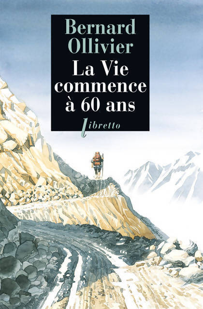 La vie commence à 60 ans - Bernard Ollivier - Livre