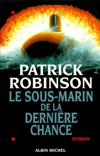 Le sous-marin de la dernière chance - Patrick Robinson - Livre