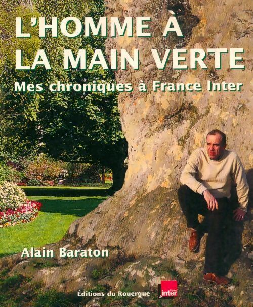L'homme à la main verte : Mes chroniques à France inter - Alain Baraton - Livre