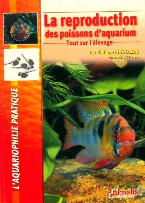 La reproduction des poissons d'aquarium : Tout sur l'élevage - Philippe Chevoleau - Livre