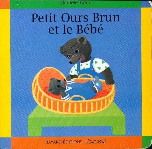 Petit Ours Brun et le bébé - Pomme d'Api, Danièle Bour - Livre