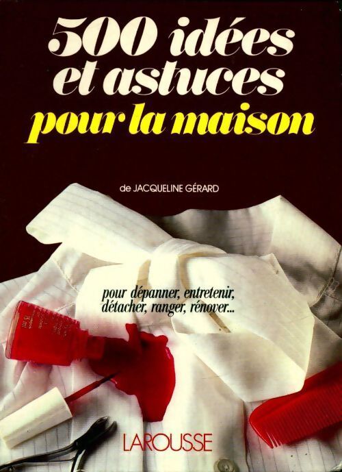 500 idées et astuces pour la maison - Jacqueline Gérard - Livre