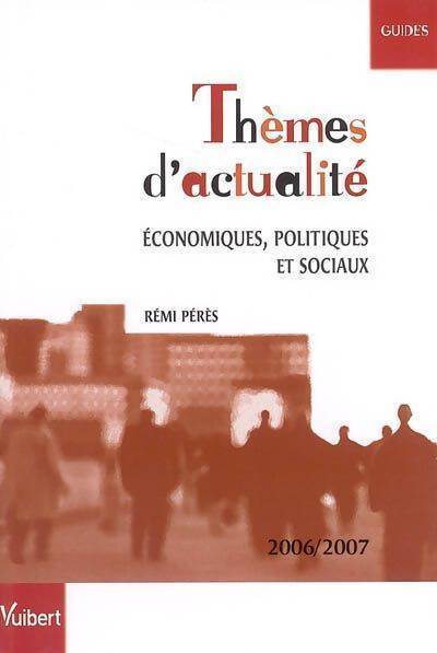 Thèmes d'actualité économiques politiques et sociaux 2006-2007 - Rémi Pérès - Livre