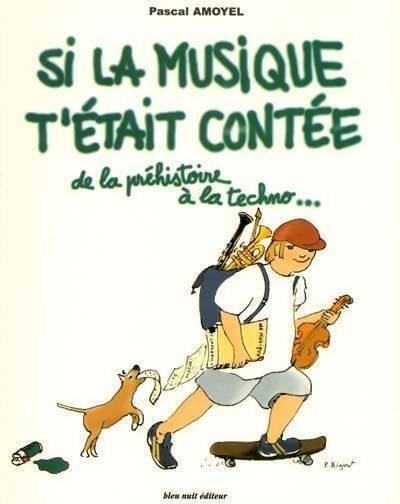 Si la musique t'était contée. De la préhistoire à la techno - Pascal Amoyel - Livre
