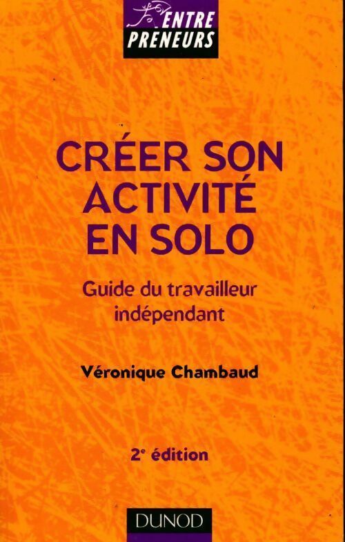 Créer son activité en solo : Guide du travailleur indépendant - Véronique Chambaud - Livre