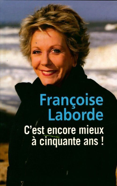 C'est encore mieux à cinquante ans - Françoise Laborde - Livre