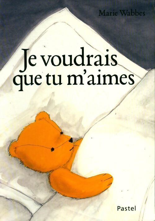 Je voudrais que tu m'aimes - Marie Wabbes - Livre